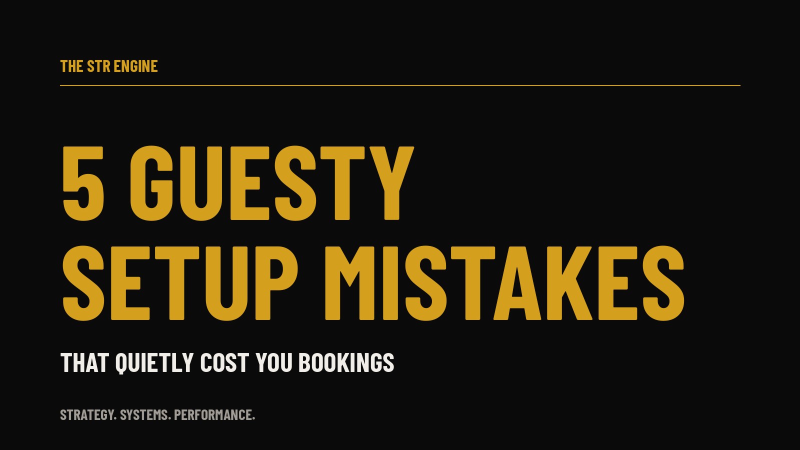 Gold text on a black background reading 5 Guesty setup mistakes that quietly cost you bookings, The STR Engine